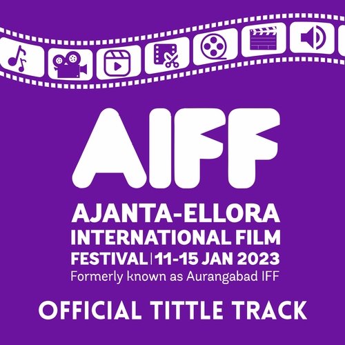 Aiff Official Tittle Track (Ajanta-Ellora Film Festival 2023)