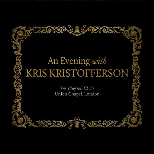 An Evening with Kris Kristofferson: The Pilgrim; Ch 77 Union Chapel, London