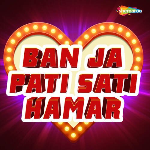 Ban Ja Pati Sati Hamar