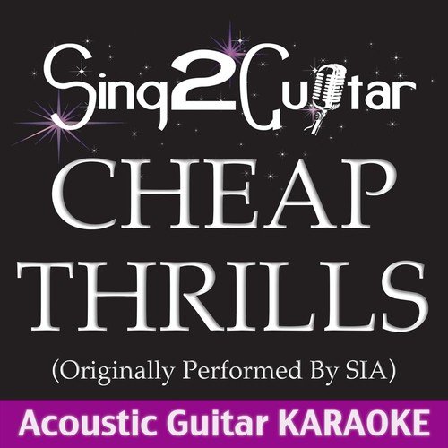 Cheap Thrills (Originally Performed by Sia) [Acoustic Guitar Karaoke]