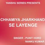 Chhamiya Jharkhand Se Layenge ( Nagpuri Song )