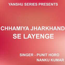 Chhamiya Jharkhand Se Layenge ( Nagpuri Song )-BT8Bdj5FGkQ