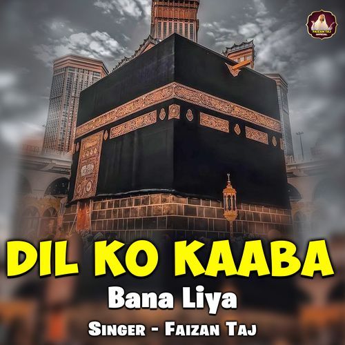 Dil Ko Kaaba Bana Liya