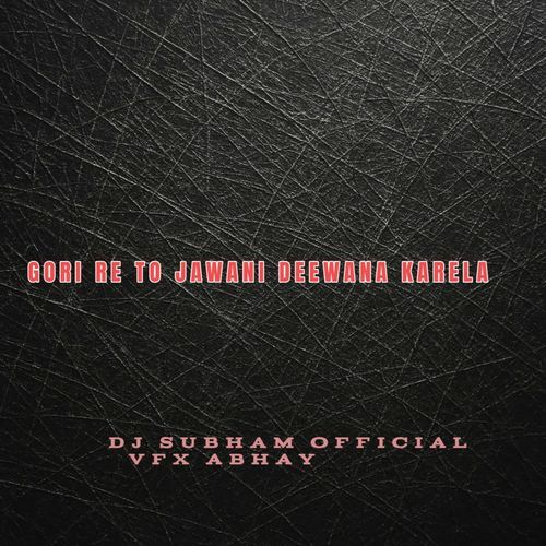 GORI RE TO JAWANI DEEWANA KARELA