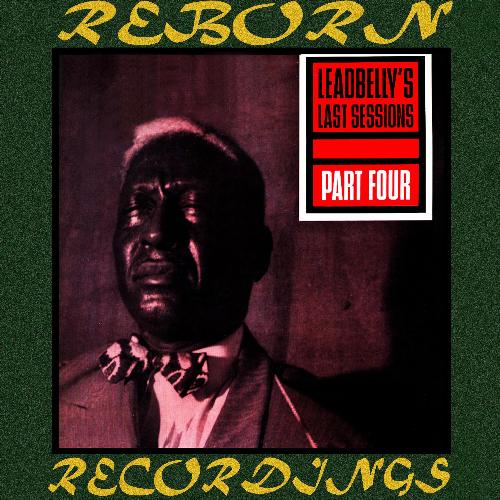 Leadbelly's Last Sessions, Vol. 4 (Hd Remastered)