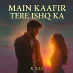 Main Kaafir Tere Ishq Ka