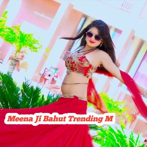 Meena Ji Bahut Trending M