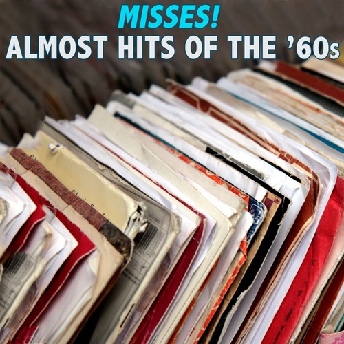 Misses! Almost Hits of the '60s