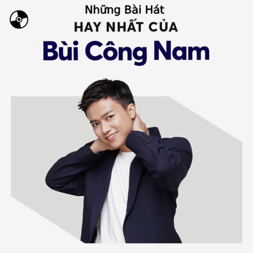 Những Bài Hát Hay Nhất Của Bùi Công Nam