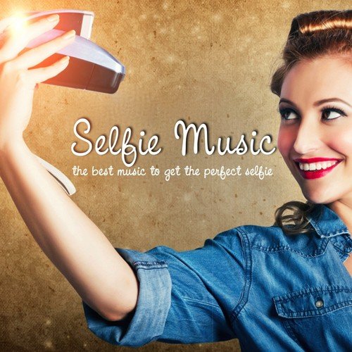 Selfie Music (The Best Music to Get the Perfect Selfie)