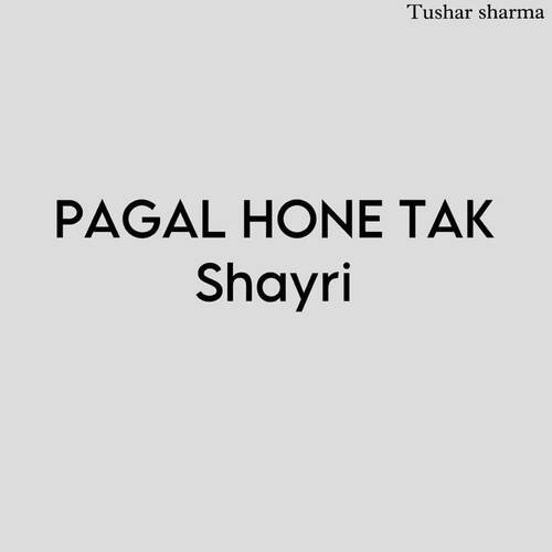 pagal hone tak shayri