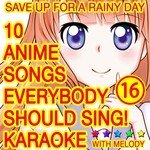 10 Anime Songs, Everybody Should Sing, Vol. 16 (Karaoke with Melody)