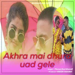 Akhra mai dhura uad gele (Khortha)-HwcCXkUHdF8