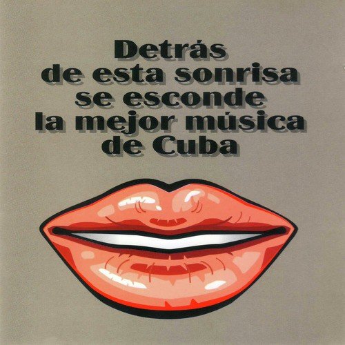 Detrás de Esta Sonrisa Se Esconde la Mejor Música de Cuba