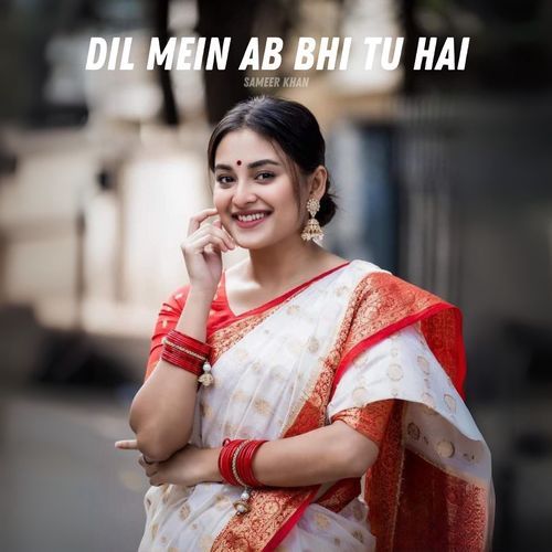 Dil Mein Ab Bhi Tu Hai