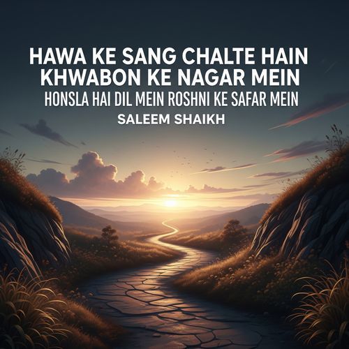 Hawa ke sang chalte hain khwabon ke nagar mein Honsla hai dil mein roshni ke safar mein