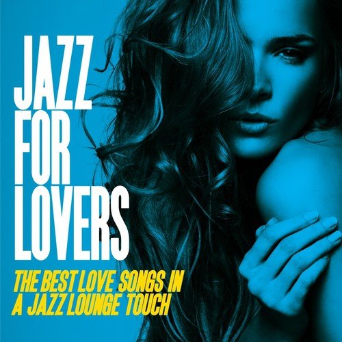 Jazz for Lovers (The Best Love Songs in a Jazz Lounge Touch)