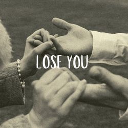 Lose you