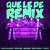 Que Le De (Remix)