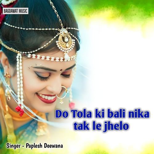 Do Tola Ki Bali Nika Tak Le Jhelo