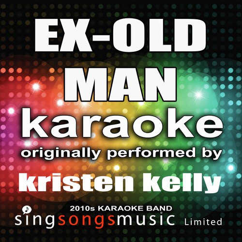 Ex-Old Man (Originally Performed By Kristen Kelly) [Karaoke Audio Version]