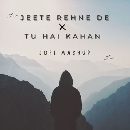 Jeete Rehne De & Tu Hai Kahan