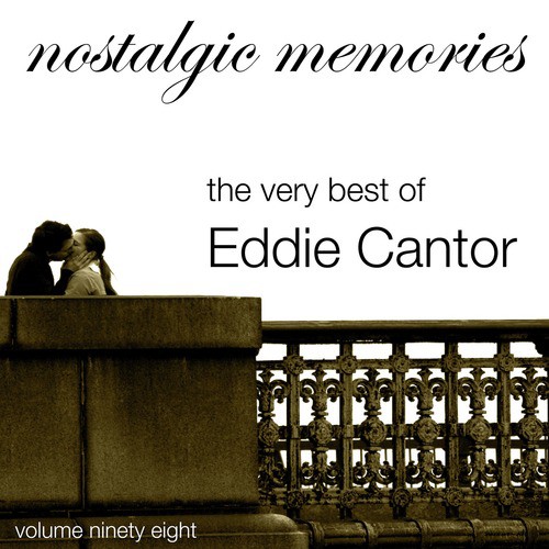 Nostalgic Memories-The Very Best of Eddie Cantor-Vol. 98