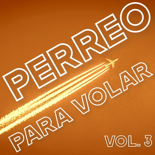 Perreo Para Volar Vol. 3