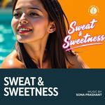 Sweat & Sweetness | Sona Prashant
