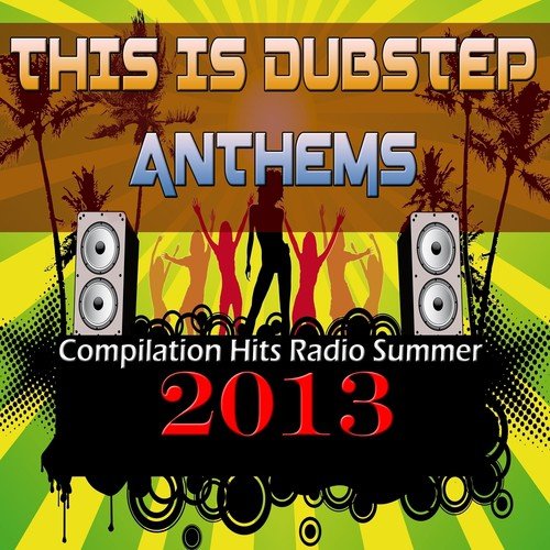 This Is Dubstep Anthems (Compilation Hits Radio Summer 2013)