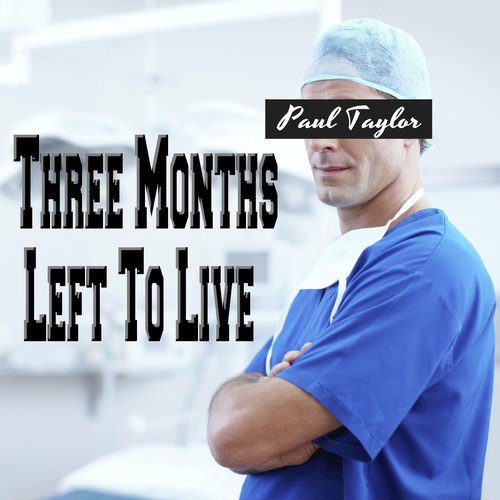 Three Months Left to Live