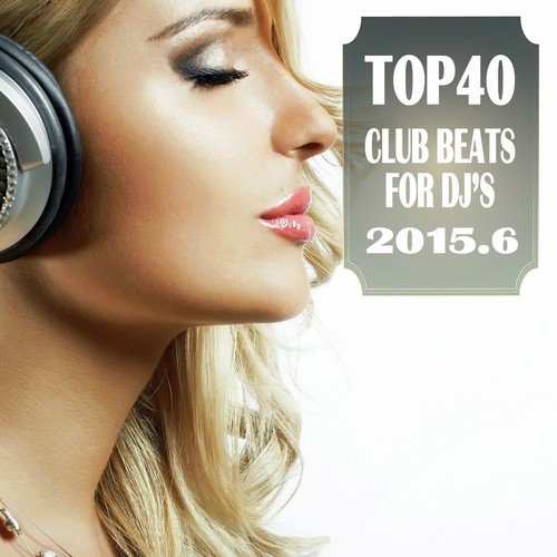 Top 40 Club Beats for DJ's 2015.6