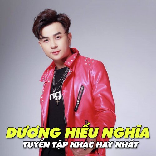 Tuyển Tập Nhạc Hay Nhất Của Dương Hiếu Nghĩa