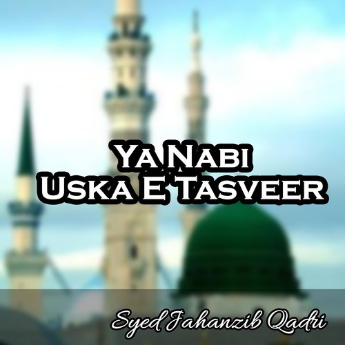 Ya Nabi Uska E Tasveer