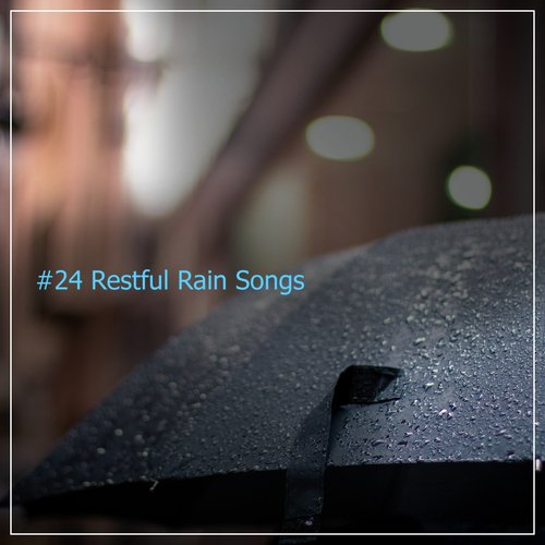 #24 Restful Rain Songs