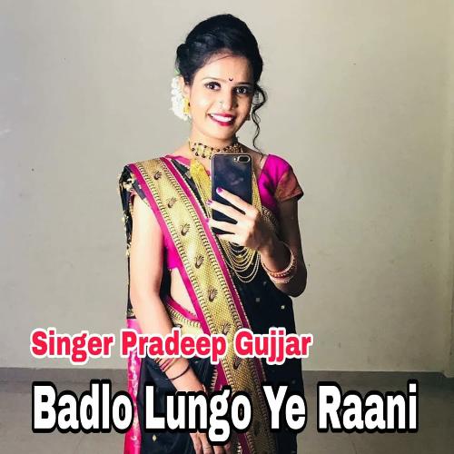 Badlo Lungo Ye Rani