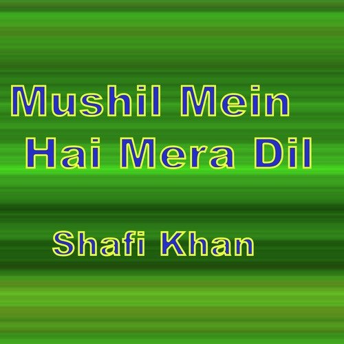 Mushil Mein Hai Mera Dil