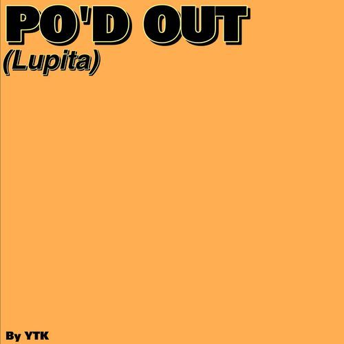 PO'D OUT (Lupita)