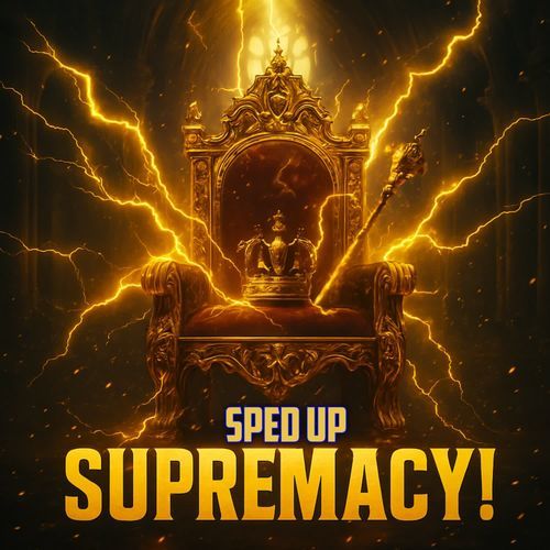 SUPREMACY! (Sped Up)
