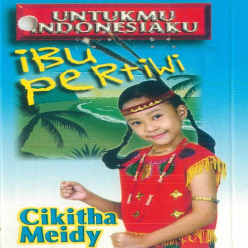 Untukmu Indonesiaku: Ibu Pertiwi