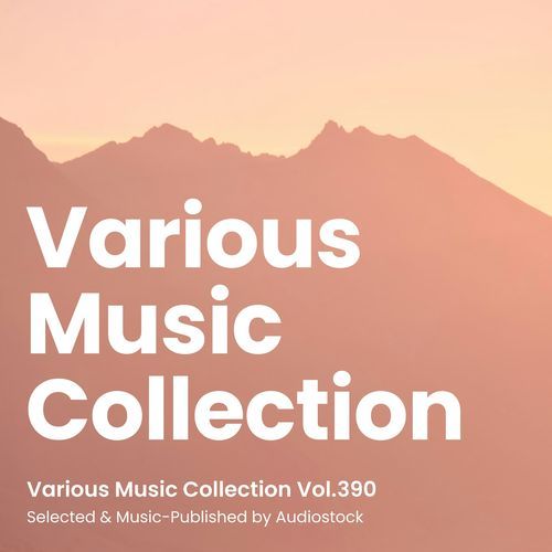 Various Music Collection Vol.390 -Selected & Music-Published by Audiostock-