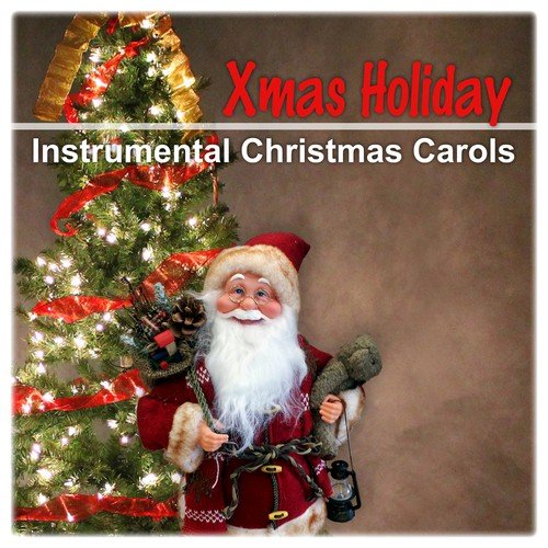 Xmas Holiday - Instrumental Christmas Carols, Happy Christmas Eve, Pure Magic of Christmas
