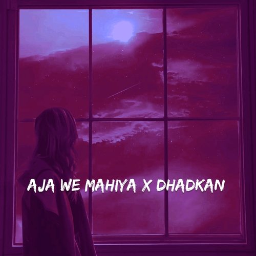 Aja Ve Mahiya X Dhadkan