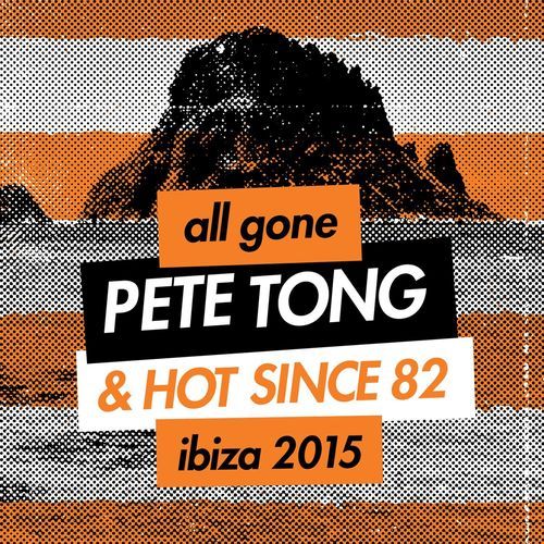 All Gone Pete Tong & Hot Since 82 Ibiza 2015 Mixtape