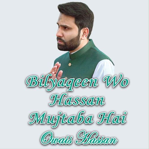 Bilyaqeen Wo Hassan Mujtaba Hai