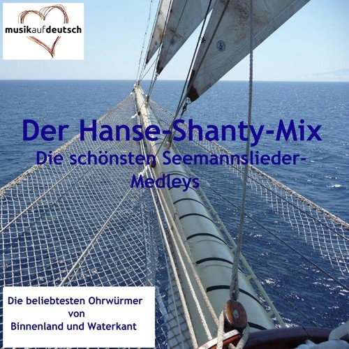 Der Hanse-Shanty-Mix - Die schönsten Seemannslieder-Medleys (20 beliebte Ohrwürmer von Binnenland und Waterkant)