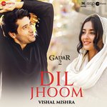 Dil Jhoom - Vishal Mishra (From &quot;Gadar 2&quot;)