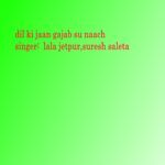 Dil Ki Jaan Gajab Su Naach