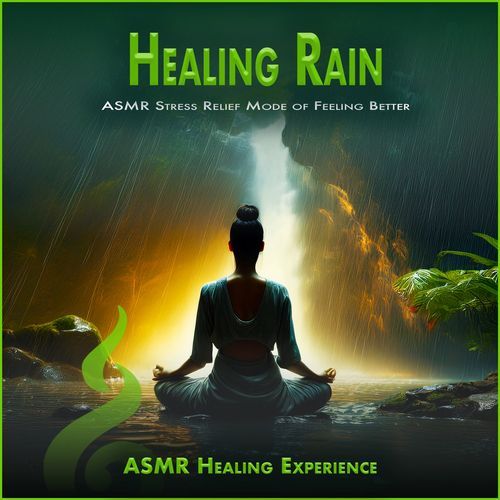 Healing Rain: ASMR Stress Relief Mode of Feeling Better