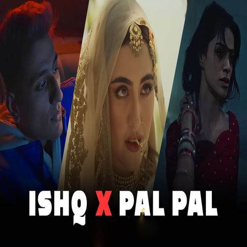 Ishq X Pal Pal